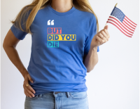 But Did You Die? Graphic Tee – Funny Sarcastic Quote T‑Shirt