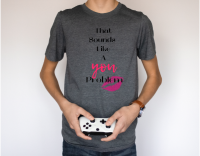 That Sounds Like A You Problem – Funny Sarcastic Graphic Tee