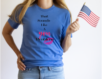 That Sounds Like A You Problem – Funny Sarcastic Graphic Tee
