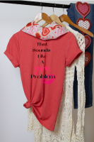 That Sounds Like A You Problem – Funny Sarcastic Graphic Tee