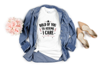 Bold Of You To Assume I Care Shirt | Funny Sarcastic Graphic Tee for Women | Retro Vintage Attitude Shirt | Unbothered Era Tee