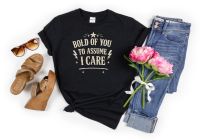 Bold Of You To Assume I Care Shirt | Funny Sarcastic Graphic Tee for Women | Retro Vintage Attitude Shirt | Unbothered Era Tee