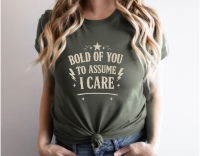 Bold Of You To Assume I Care Shirt | Funny Sarcastic Graphic Tee for Women | Retro Vintage Attitude Shirt | Unbothered Era Tee